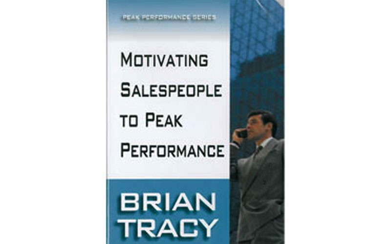 Motivating Salespeople to Peak Performance By Brian Tracy
